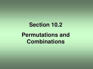 Section 10.2 Permutations and Combinations