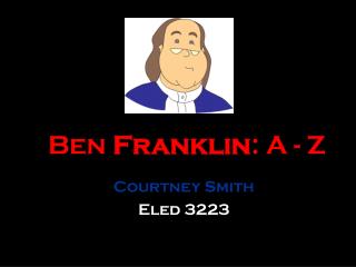 Ben Franklin : A - Z