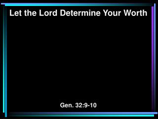 Let the Lord Determine Your Worth Gen. 32:9-10