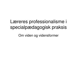 Læreres professionalisme i specialpædagogisk praksis