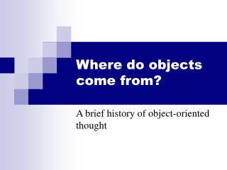 Where do objects come from?