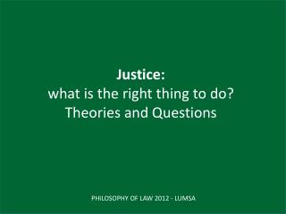 Justice: what is the right thing to do? Theories and Questions