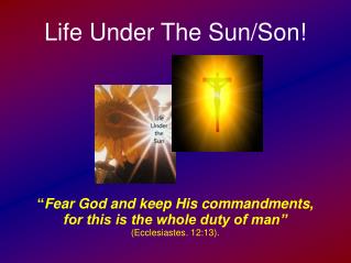 Life Under The Sun/Son!