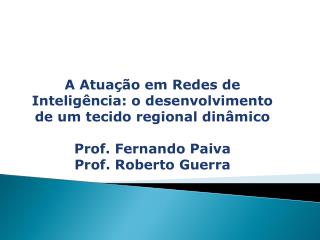 A Atuação em Redes de Inteligência: o desenvolvimento de um tecido regional dinâmico