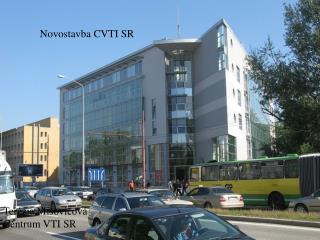 Novostavba CVTI SR