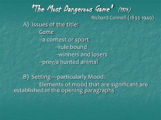 "The Most Dangerous Game" (1924) Richard Connell (1893-1949) A) Issues of the title: Game 			--a contest or