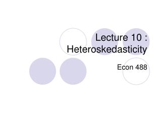 Lecture 10 : Heteroskedasticity