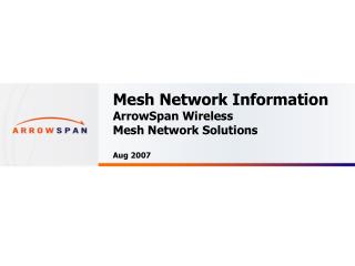 Mesh Network Information ArrowSpan Wireless Mesh Network Solutions Aug 2007