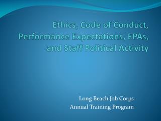 Ethics, Code of Conduct, Performance Expectations, EPAs, and Staff Political Activity