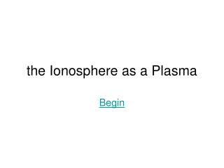 the Ionosphere as a Plasma
