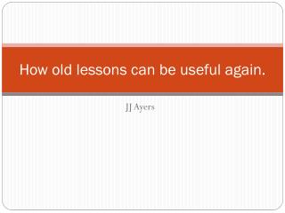 How old lessons can be useful again.