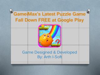 GameiMax's Latest Puzzle Game Fall Down FREE at Google Play