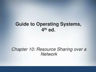 Guide to Operating Systems, 4 th ed.