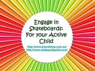 Engage in Skateboards: For Your Active Child