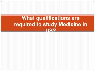What qualifications are required to study Medicine in US?