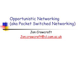 Opportunistic Networking (aka Pocket Switched Networking)