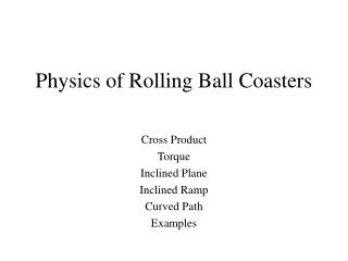 Physics of Rolling Ball Coasters