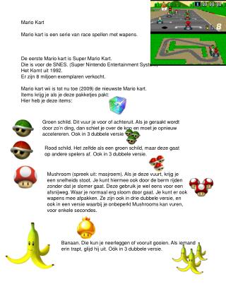 Mario Kart Mario kart is een serie van race spellen met wapens.