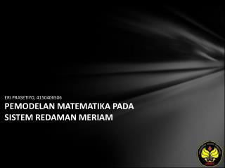 ERI PRASETIYO, 4150406506 PEMODELAN MATEMATIKA PADA SISTEM REDAMAN MERIAM