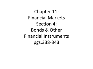 Chapter 11: Financial Markets Section 4: Bonds & Other Financial Instruments pgs.338-343