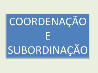 COORDENAÇÃO E SUBORDINAÇÃO