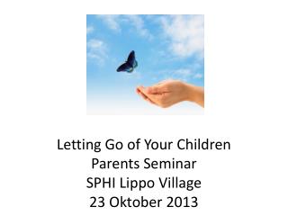 Letting Go of Your Children Parents Seminar SPHI Lippo Village 23 Oktober 2013