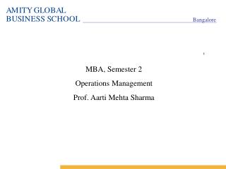 MBA, Semester 2 Operations Management Prof. Aarti Mehta Sharma