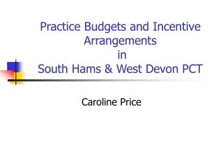 Practice Budgets and Incentive Arrangements in South Hams &amp; West Devon PCT