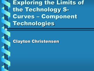 Exploring the Limits of the Technology S-Curves – Component Technologies