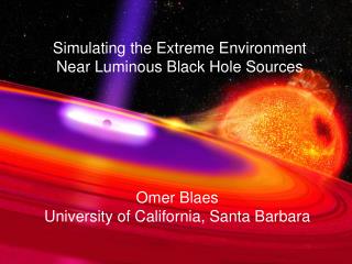 Simulating the Extreme Environment Near Luminous Black Hole Sources