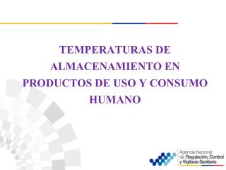 TEMPERATURAS DE ALMACENAMIENTO EN PRODUCTOS DE USO Y CONSUMO HUMANO