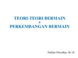 TEORI-TEORI BERMAIN &amp; PERKEMBANGAN BERMAIN