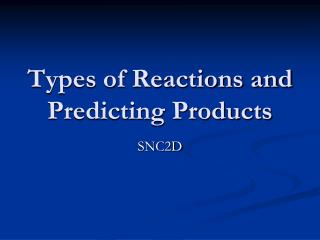 Types of Reactions and Predicting Products