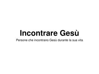 Incontrare Gesù