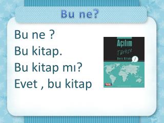 Bu ne ? Bu kitap . Bu kitap m ı ? Evet , bu kitap