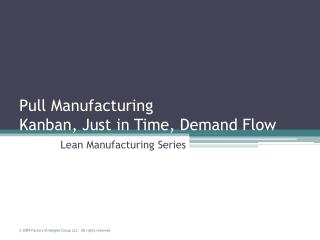 Pull Manufacturing Kanban, Just in Time, Demand Flow