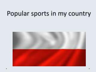 P opular sports in my country