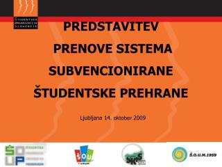 PREDSTAVITEV PRENOVE SISTEMA SUBVENCIONIRANE ŠTUDENTSKE PREHRANE Ljubljana 14. oktober 2009