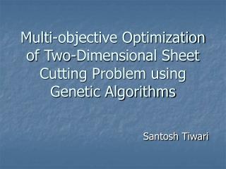 Multi-objective Optimization of Two-Dimensional Sheet Cutting Problem using Genetic Algorithms