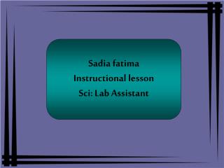 Sadia fatima Instructional lesson Sci: Lab Assistant