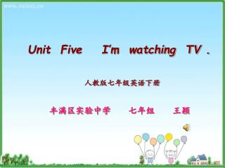 Unit Five I’m watching TV .