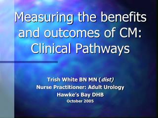 Measuring the benefits and outcomes of CM: Clinical Pathways