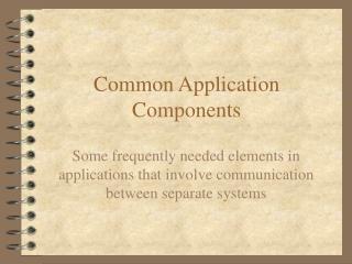 Common Application Components