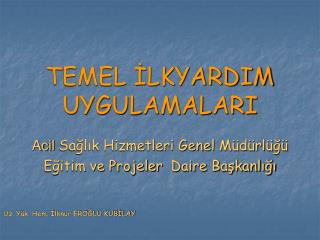 TEMEL İLKYARDIM UYGULAMALARI
