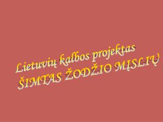 Lietuvi ų kalbos projektas ŠIMTAS ŽODŽI O MĮSL I Ų