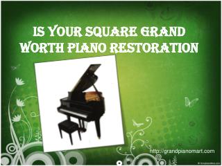 When you Is Your Square Grand Worth Piano Restoration