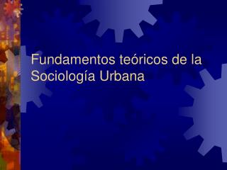 Fundamentos teóricos de la Sociología Urbana
