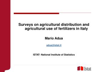 Surveys on agricultural distribution and agricultural use of fertilizers in Italy Mario Adua