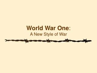 World War One : A New Style of War