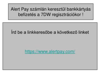 Alert Pay számlán keresztül bankkártyás befizetés a 7DW regisztrációkor !